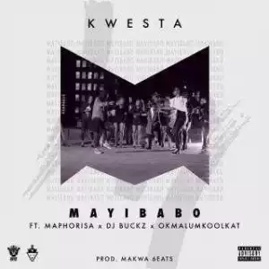 Kwesta - Mayibabo (ft. DJ Maphorisa x DJ Buckz x Okmalumkoolkat)